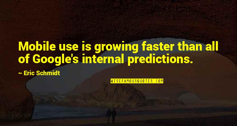 Lunglaiachamjingokeinao Quotes By Eric Schmidt: Mobile use is growing faster than all of