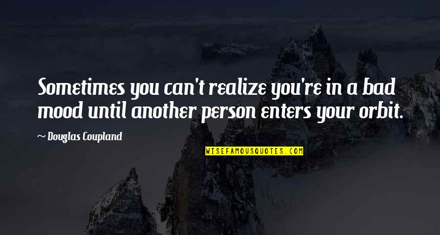 Lungs Full Of Smoke Quotes By Douglas Coupland: Sometimes you can't realize you're in a bad