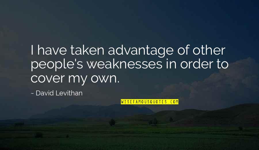 Lungus Quotes By David Levithan: I have taken advantage of other people's weaknesses