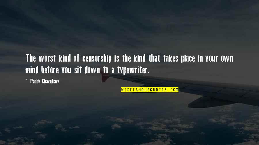 Lungus Quotes By Paddy Chayefsky: The worst kind of censorship is the kind Lungus Quotes By Paddy Chayefsky: The worst kind of censorship is the kind