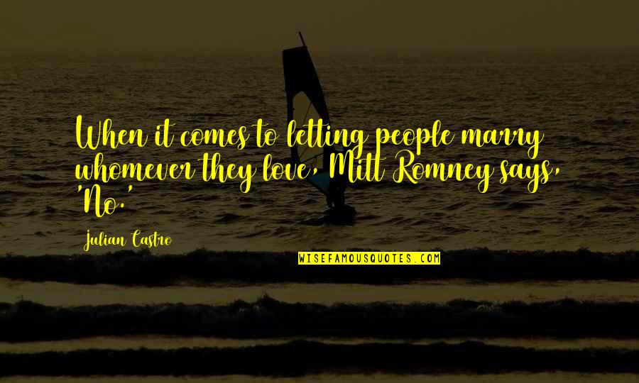 Lunia Download Quotes By Julian Castro: When it comes to letting people marry whomever