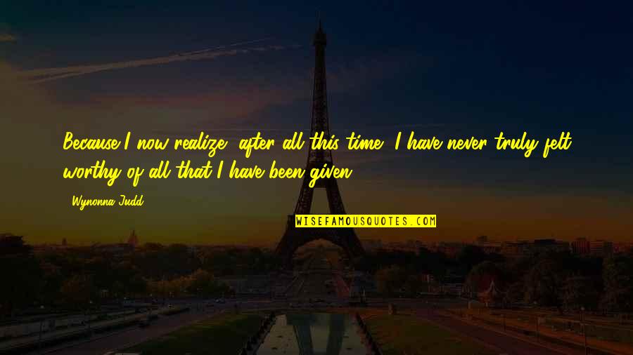 Lunia Download Quotes By Wynonna Judd: Because I now realize, after all this time,