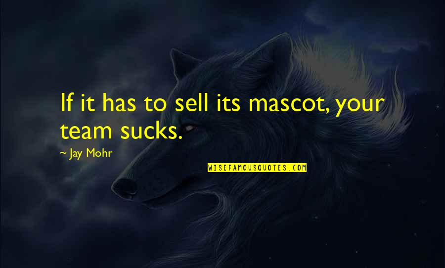 Lunia Private Quotes By Jay Mohr: If it has to sell its mascot, your