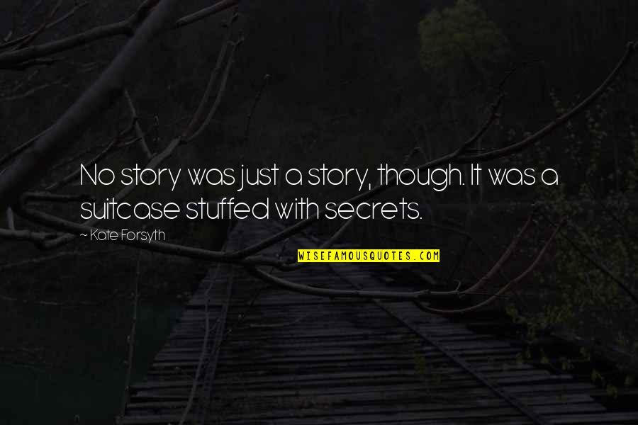 Lunia Private Quotes By Kate Forsyth: No story was just a story, though. It