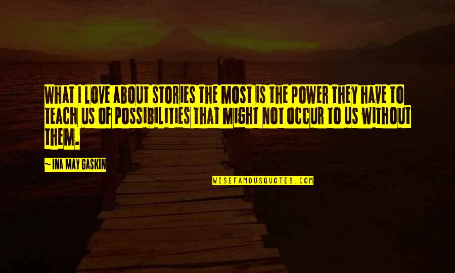 Lunii Transparent Quotes By Ina May Gaskin: What I love about stories the most is Lunii Transparent Quotes By Ina May Gaskin: What I love about stories the most is