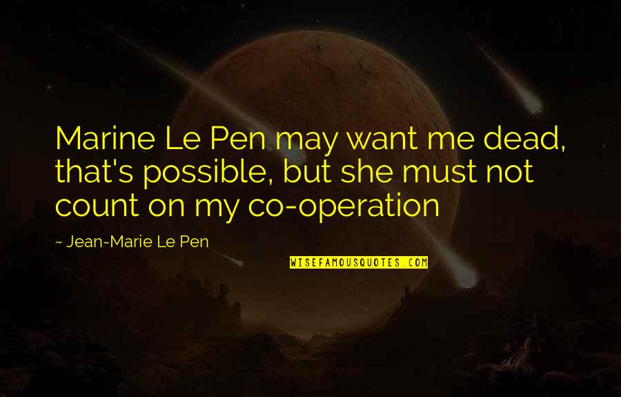 Lunile Primaverii Quotes By Jean-Marie Le Pen: Marine Le Pen may want me dead, that's Lunile Primaverii Quotes By Jean-Marie Le Pen: Marine Le Pen may want me dead, that's