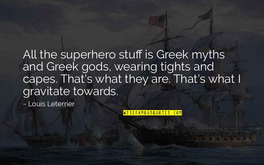Lunile Primaverii Quotes By Louis Leterrier: All the superhero stuff is Greek myths and Lunile Primaverii Quotes By Louis Leterrier: All the superhero stuff is Greek myths and