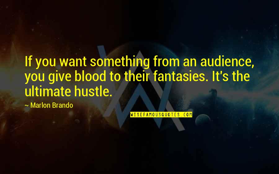 Lunile Primaverii Quotes By Marlon Brando: If you want something from an audience, you Lunile Primaverii Quotes By Marlon Brando: If you want something from an audience, you