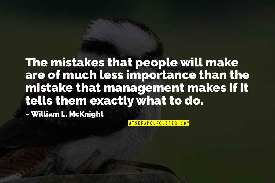 Lunile Primaverii Quotes By William L. McKnight: The mistakes that people will make are of Lunile Primaverii Quotes By William L. McKnight: The mistakes that people will make are of
