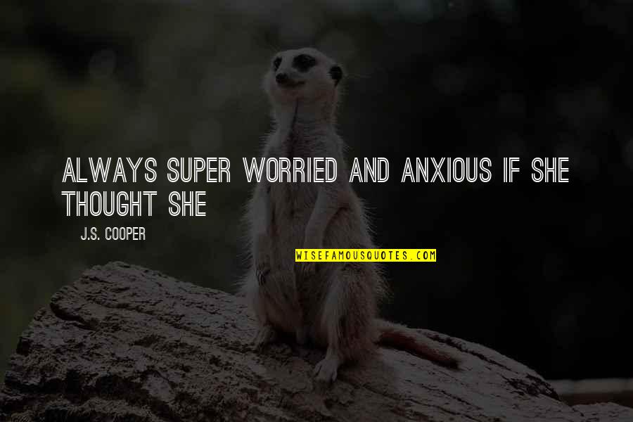 Luniversite Des Quotes By J.S. Cooper: always super worried and anxious if she thought