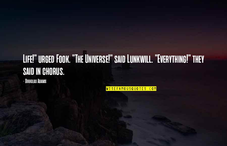 Lunkwill Quotes By Douglas Adams: Life!" urged Fook. "The Universe!" said Lunkwill. "Everything!"