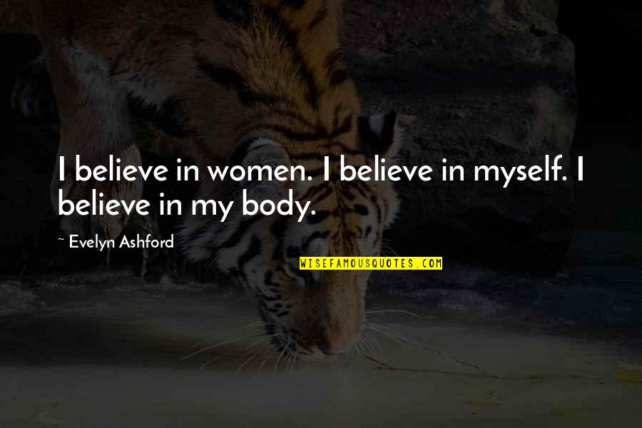 Lunner Ungdomsskole Quotes By Evelyn Ashford: I believe in women. I believe in myself.