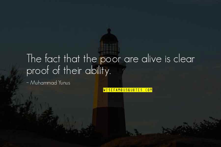 Lunney House Quotes By Muhammad Yunus: The fact that the poor are alive is