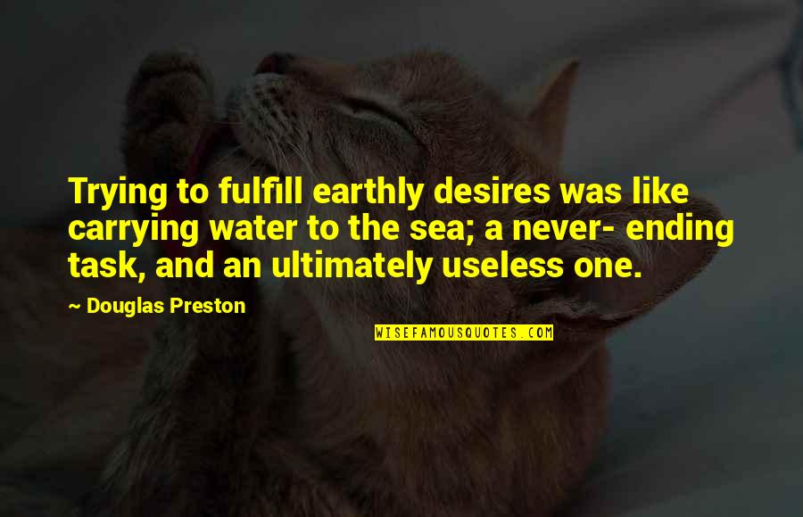 Lunsdorf Quotes By Douglas Preston: Trying to fulfill earthly desires was like carrying