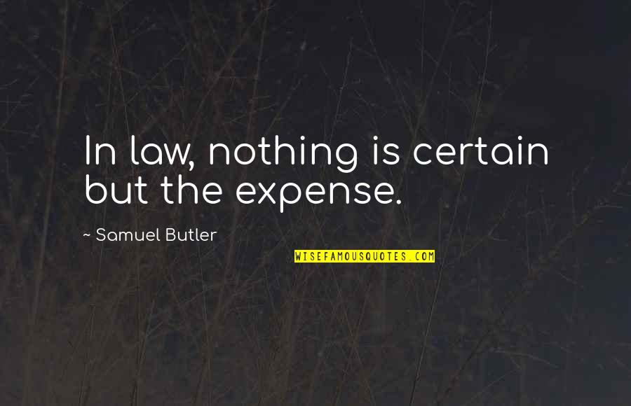 Lunsdorf Quotes By Samuel Butler: In law, nothing is certain but the expense.