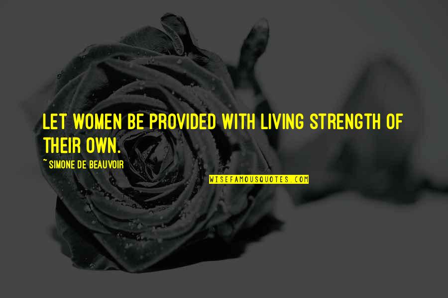 Lunstead Quotes By Simone De Beauvoir: Let women be provided with living strength of
