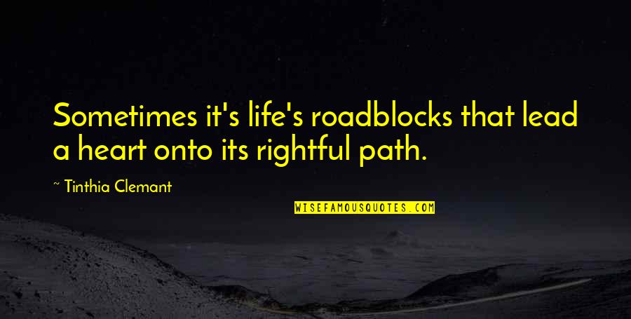 Lunts Quotes By Tinthia Clemant: Sometimes it's life's roadblocks that lead a heart