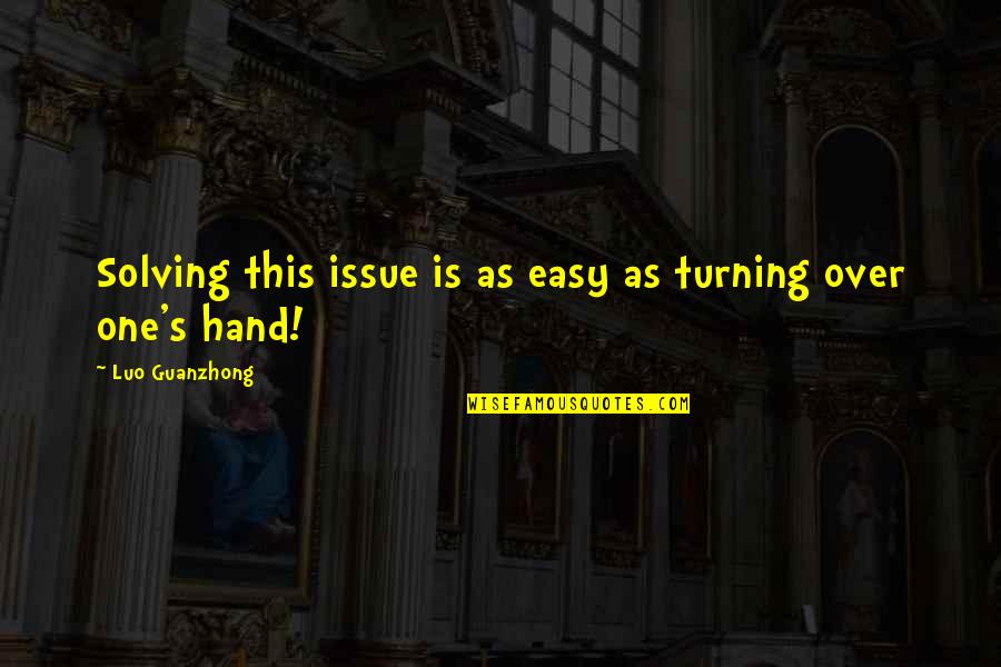 Luo Guanzhong Quotes By Luo Guanzhong: Solving this issue is as easy as turning Luo Guanzhong Quotes By Luo Guanzhong: Solving this issue is as easy as turning