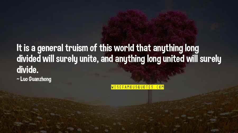Luo Guanzhong Quotes By Luo Guanzhong: It is a general truism of this world Luo Guanzhong Quotes By Luo Guanzhong: It is a general truism of this world