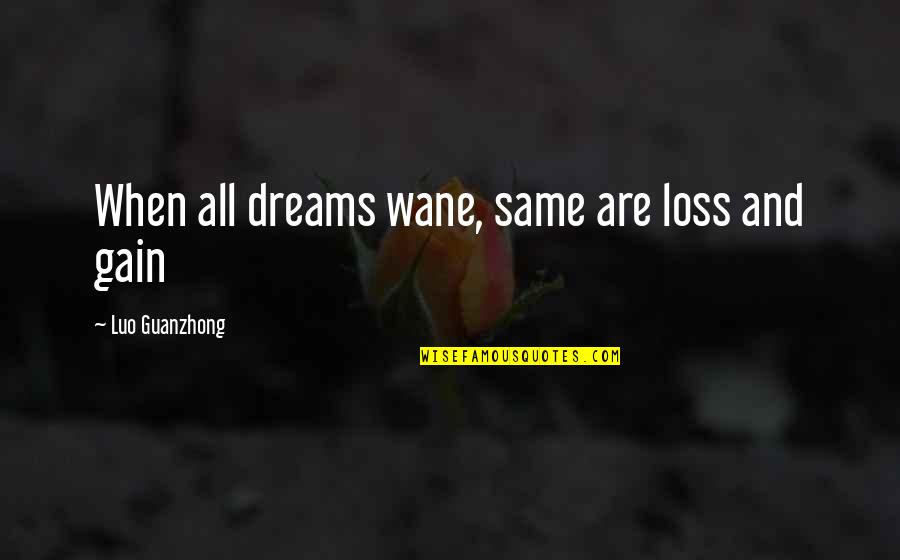 Luo Guanzhong Quotes By Luo Guanzhong: When all dreams wane, same are loss and Luo Guanzhong Quotes By Luo Guanzhong: When all dreams wane, same are loss and