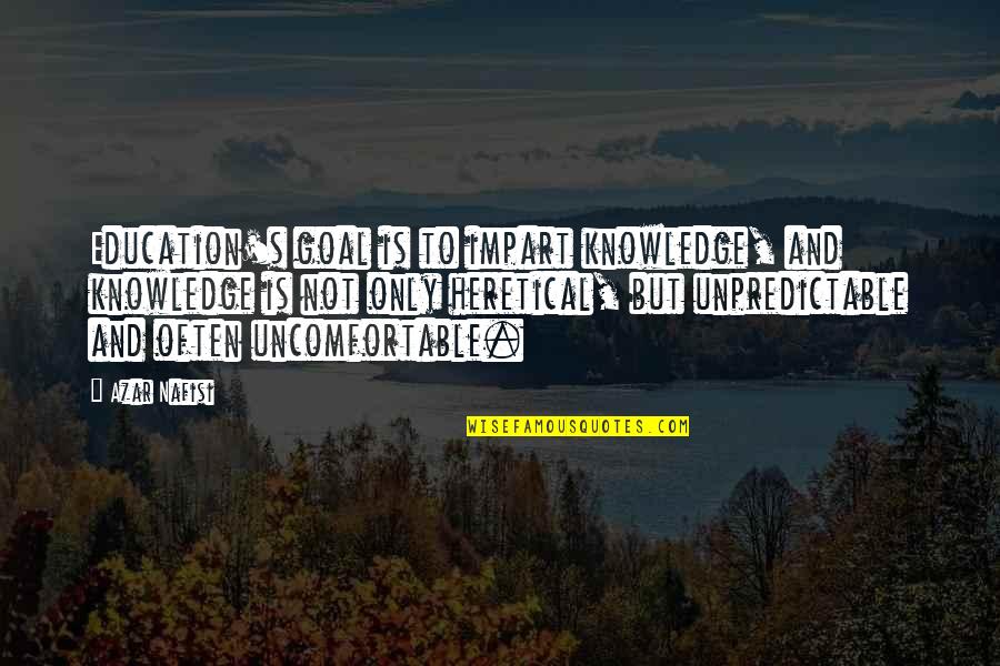 Luoghi Di Quotes By Azar Nafisi: Education's goal is to impart knowledge, and knowledge Luoghi Di Quotes By Azar Nafisi: Education's goal is to impart knowledge, and knowledge