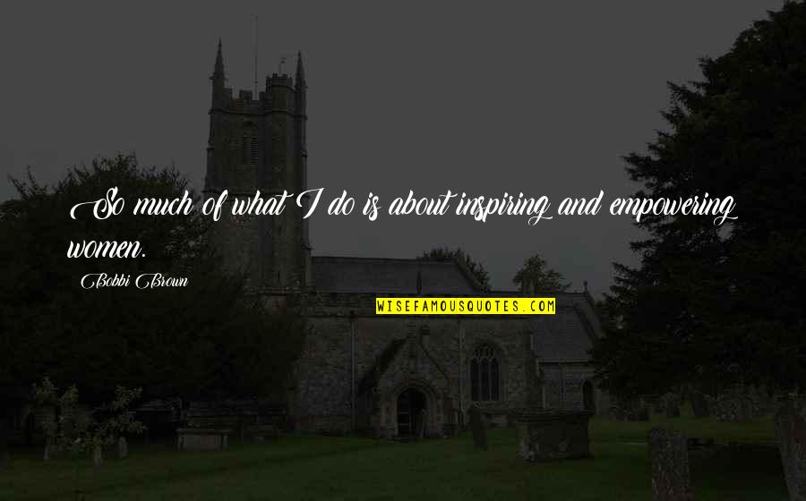 Luoghi Di Quotes By Bobbi Brown: So much of what I do is about