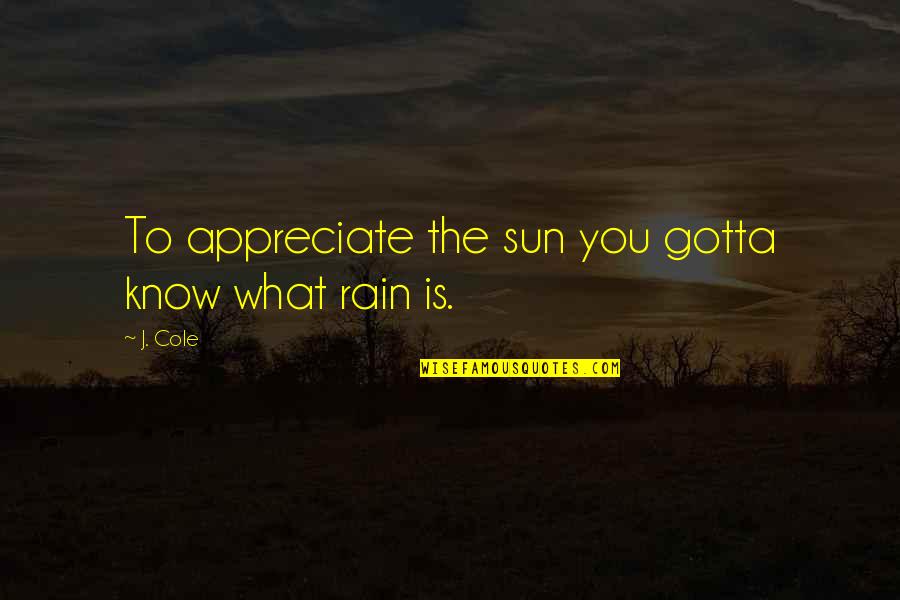 Luoghi Di Quotes By J. Cole: To appreciate the sun you gotta know what