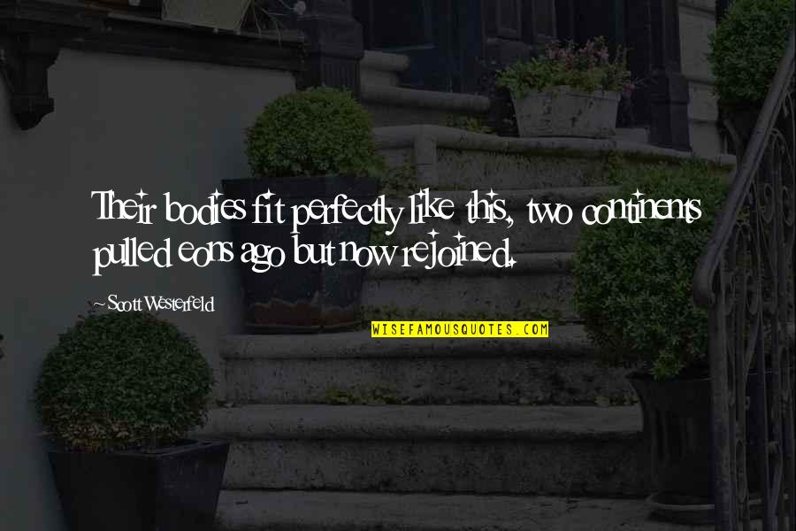 Luoghi Di Quotes By Scott Westerfeld: Their bodies fit perfectly like this, two continents Luoghi Di Quotes By Scott Westerfeld: Their bodies fit perfectly like this, two continents