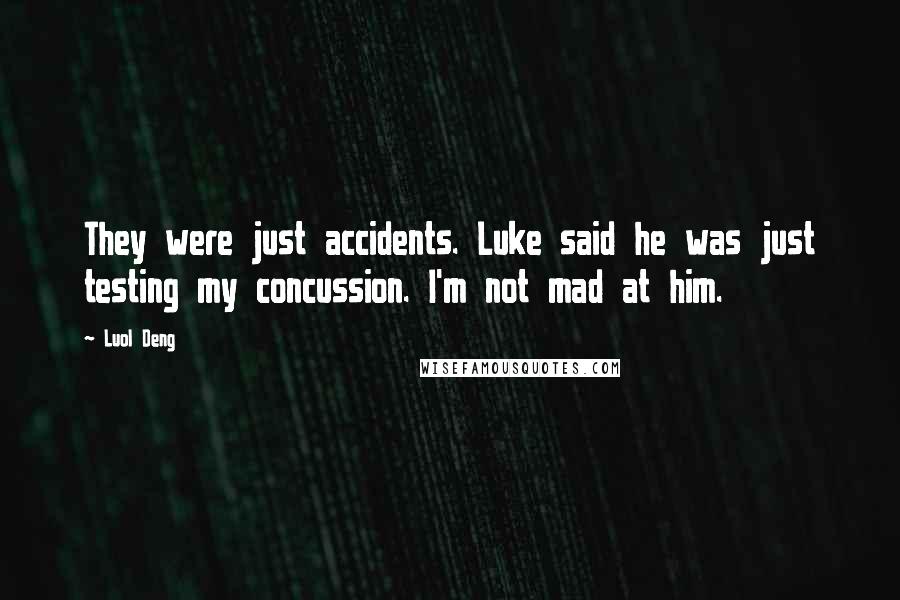 Luol Deng quotes: They were just accidents. Luke said he was just testing my concussion. I'm not mad at him.