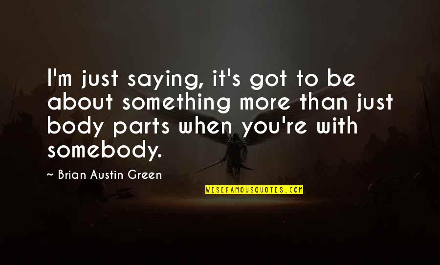 Luomo Di Quotes By Brian Austin Green: I'm just saying, it's got to be about