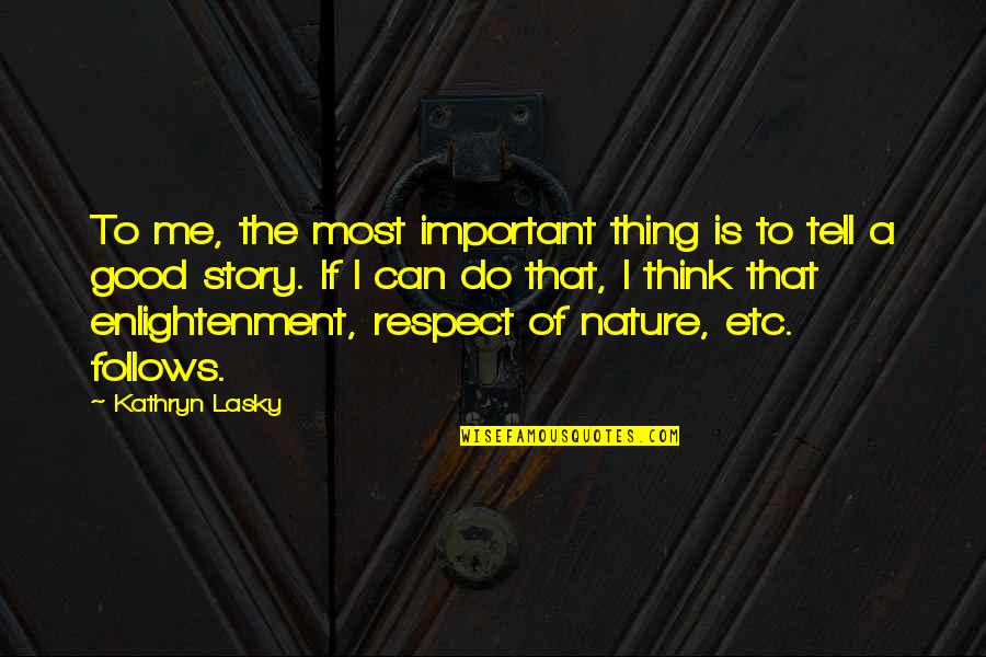 Luomo Din Quotes By Kathryn Lasky: To me, the most important thing is to