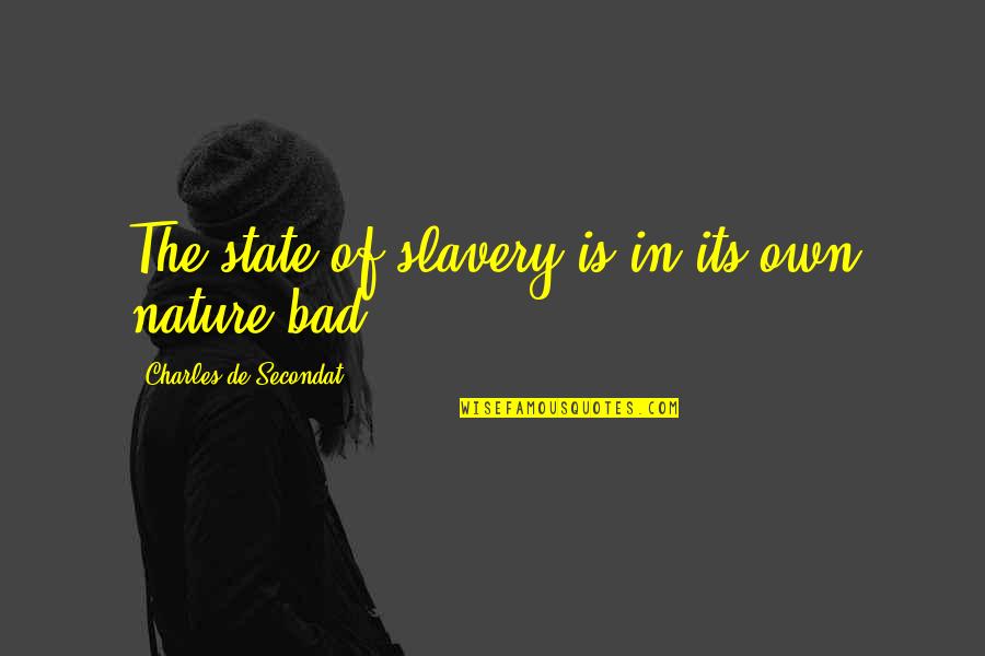 Luonnon Quotes By Charles De Secondat: The state of slavery is in its own