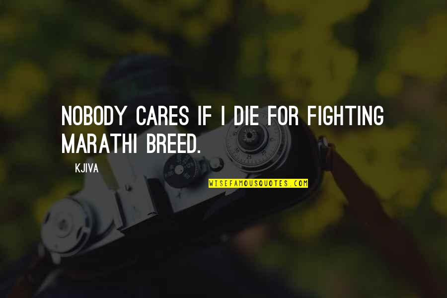 Luonnonpuisto Quotes By Kjiva: Nobody cares if I die for fighting Marathi