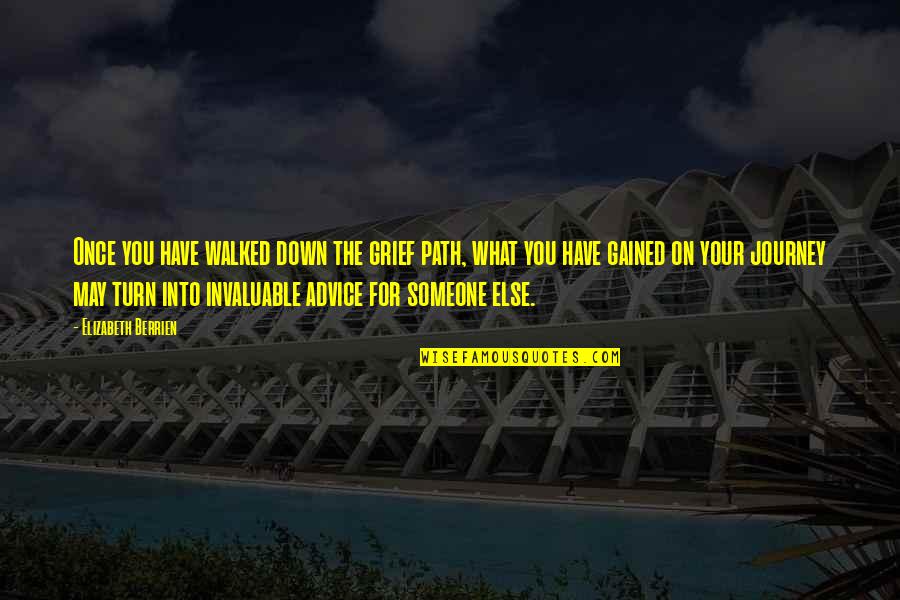 Luonnonvarakeskus Quotes By Elizabeth Berrien: Once you have walked down the grief path, Luonnonvarakeskus Quotes By Elizabeth Berrien: Once you have walked down the grief path,