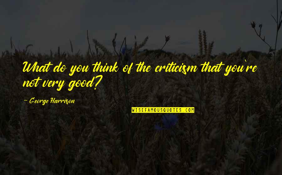 Luonto Couch Quotes By George Harrison: What do you think of the criticism that