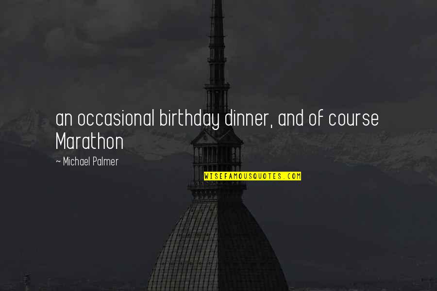 Luopads Quotes By Michael Palmer: an occasional birthday dinner, and of course Marathon Luopads Quotes By Michael Palmer: an occasional birthday dinner, and of course Marathon