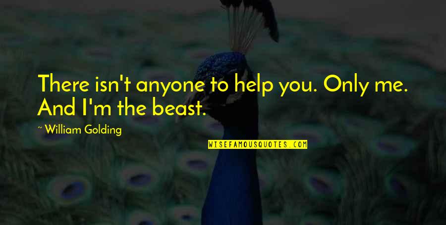 Luopaj Rven Quotes By William Golding: There isn't anyone to help you. Only me. Luopaj Rven Quotes By William Golding: There isn't anyone to help you. Only me.
