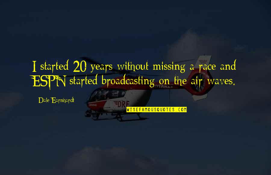 Luotonin Quotes By Dale Earnhardt: I started 20 years without missing a race Luotonin Quotes By Dale Earnhardt: I started 20 years without missing a race