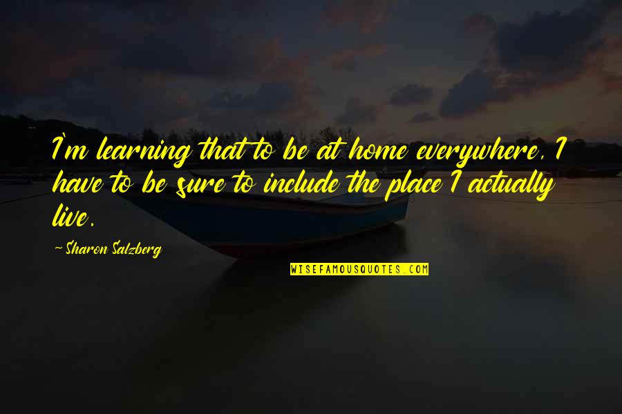 Luotos Quotes By Sharon Salzberg: I'm learning that to be at home everywhere,