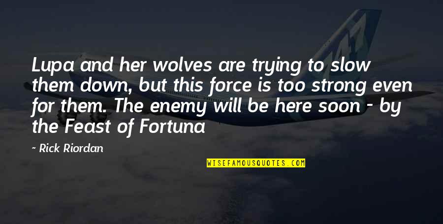 Lupa Quotes By Rick Riordan: Lupa and her wolves are trying to slow