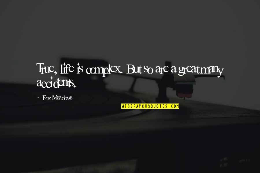 Lupakan Dia Quotes By Foz Meadows: True, life is complex. But so are a