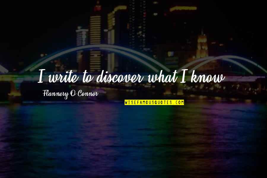 Lupakan Masa Lalu Quotes By Flannery O'Connor: I write to discover what I know. Lupakan Masa Lalu Quotes By Flannery O'Connor: I write to discover what I know.