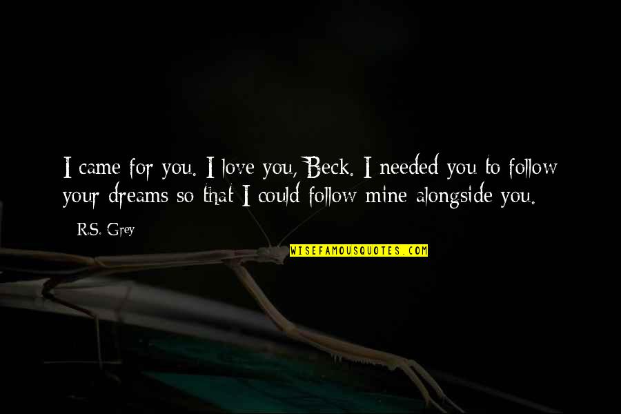 Lupanar Definicion Quotes By R.S. Grey: I came for you. I love you, Beck.