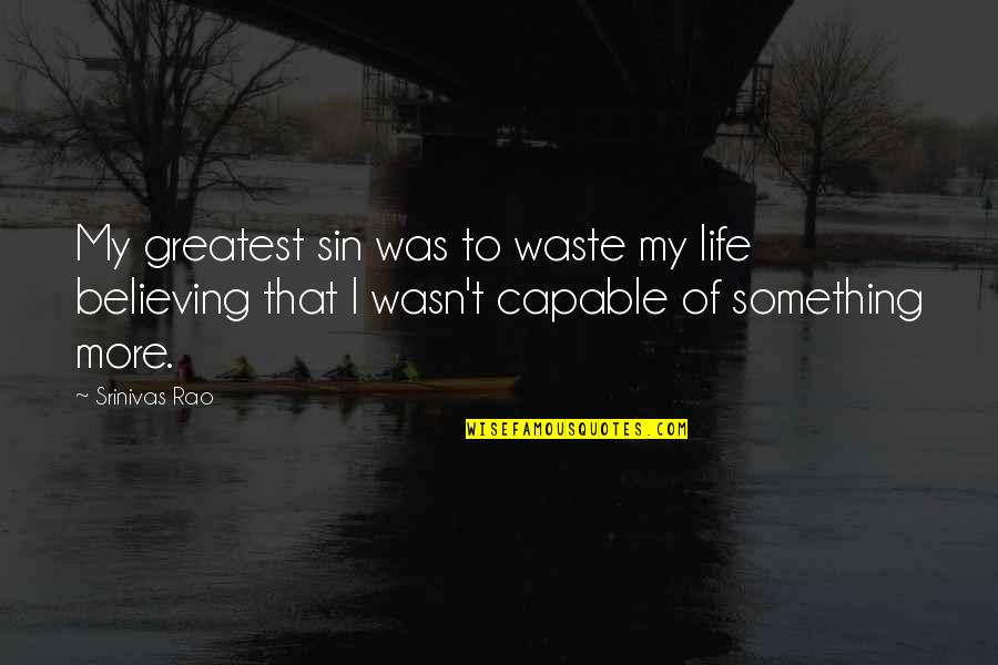 Lupang Quotes By Srinivas Rao: My greatest sin was to waste my life Lupang Quotes By Srinivas Rao: My greatest sin was to waste my life