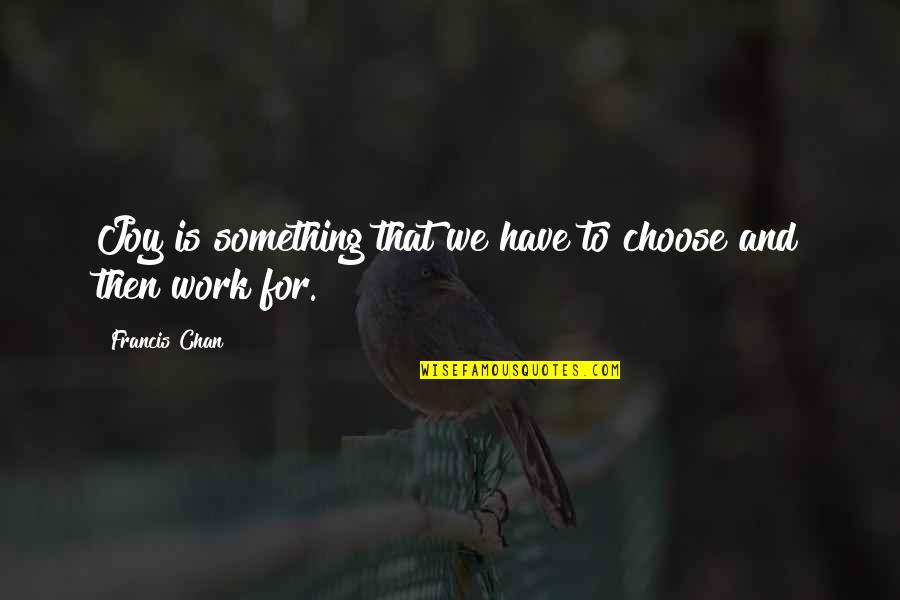 Lupara Double Barrel Quotes By Francis Chan: Joy is something that we have to choose
