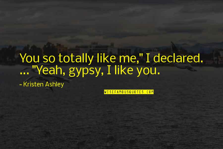 Luparia Name Quotes By Kristen Ashley: You so totally like me," I declared. ...