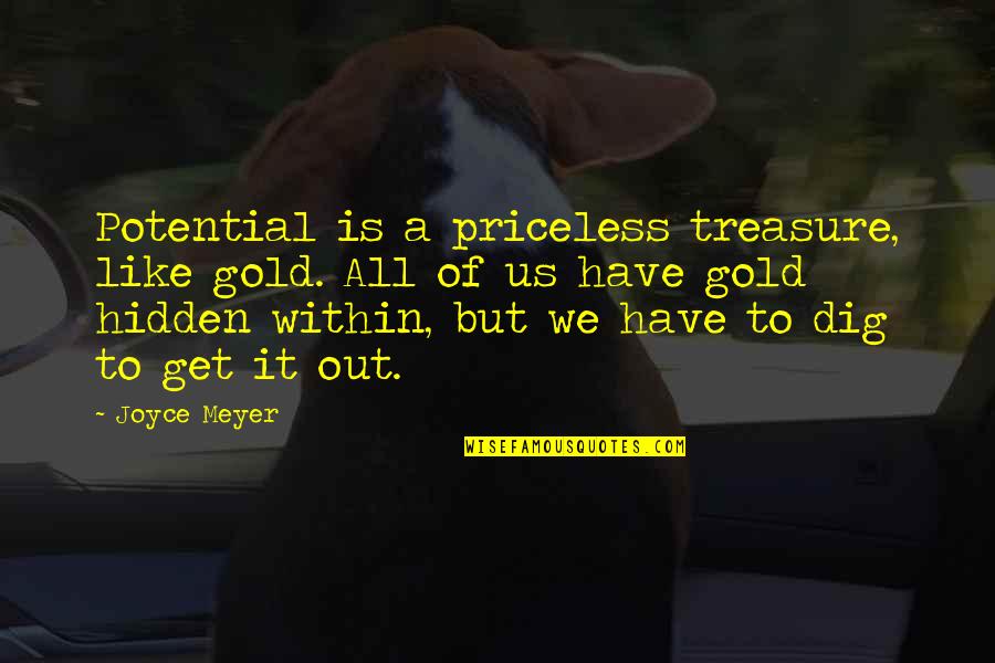 Lupe Fiasco Deep Quotes By Joyce Meyer: Potential is a priceless treasure, like gold. All