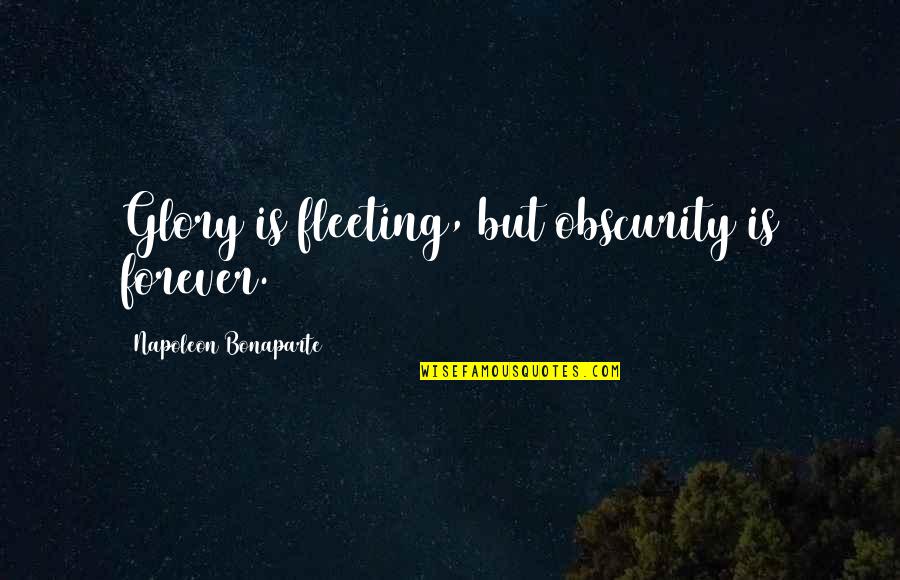 Lupe Fiasco Lyric Quotes By Napoleon Bonaparte: Glory is fleeting, but obscurity is forever. Lupe Fiasco Lyric Quotes By Napoleon Bonaparte: Glory is fleeting, but obscurity is forever.