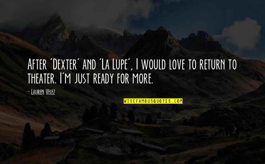 Lupe Love Quotes By Lauren Velez: After 'Dexter' and 'La Lupe', I would love Lupe Love Quotes By Lauren Velez: After 'Dexter' and 'La Lupe', I would love