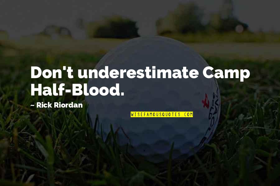 Lupe Love Quotes By Rick Riordan: Don't underestimate Camp Half-Blood.